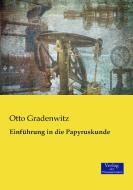 Einführung in die Papyruskunde di Otto Gradenwitz edito da Verlag der Wissenschaften