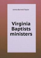 Virginia Baptists Ministers di James Barnett Taylor edito da Book On Demand Ltd.