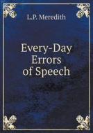 Every-day Errors Of Speech di L P Meredith edito da Book On Demand Ltd.