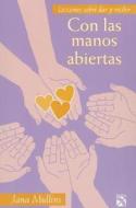 Con las Manos Abiertas: Lecciones Sobre Dar y Recibir = With Open Hands di Jana Mullins edito da Diana
