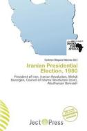 Iranian Presidential Election, 1980 edito da Ject Press