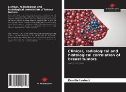 Clinical, radiological and histological correlation of breast tumors di Kamilia Laabadi edito da Our Knowledge Publishing