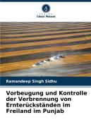 Vorbeugung und Kontrolle der Verbrennung von Ernterückständen im Freiland im Punjab di Ramandeep Singh Sidhu edito da Verlag Unser Wissen