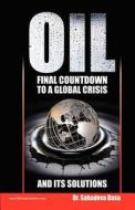 Oil - Final Countdown to a Global Crisis and Its Solutions di Sahadeva Dasa edito da Soul Science University Press