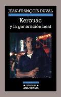 Kerouac y La Generacion Beat di Jean-Francois Duval edito da Anagrama