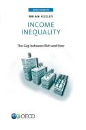 Income Inequality di Brian Keeley, Organisation for Economic Co-Operation and Development edito da Organization For Economic Co-operation And Development (oecd