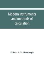 Modern Instruments And Methods Of Calcul di E. M. HORSBURGH edito da Lightning Source Uk Ltd