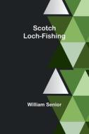 Scotch Loch-Fishing di William Senior edito da Alpha Editions