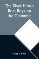 The River Motor Boat Boys on the Columbia; Or, The Confession of a Photograph di Harry Gordon edito da Alpha Editions