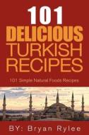 101 Delicious Turkish Recipes di Bryan Rylee edito da Veg Publishing