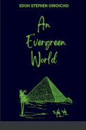 An Evergreen World di Stephen Owoicho Edoh edito da Words Citadel Family