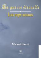 La guerre éternelle di Mickaël Jouve edito da Le Lys Bleu