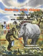 Walking With Rhinos di Imelda Bell edito da Independently Published