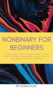 Nonbinary For Beginners di Ocean Atlas edito da Condor Maple Press