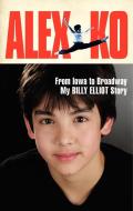 Alex Ko: From Iowa to Broadway, My Billy Elliot Story di Alex Ko edito da HARPERCOLLINS