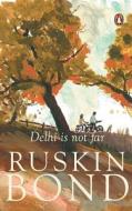 Delhi Is Not Far di Ruskin Bond, An Na edito da Penguin Random House India Pvt.ltd.