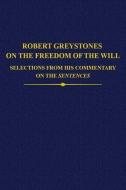 Robert Greystones on the Freedom of the Will: Selections from His Commentary on the Sentences di Mark Henninger edito da OXFORD UNIV PR