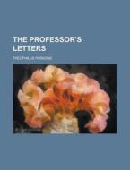 The Professor's Letters di Theophilus Parsons edito da General Books Llc