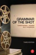 Grammar Of The Shot di Christopher J. Bowen, Roy Thompson edito da Taylor & Francis Ltd