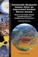 Nationwide Response Issues After an Improvised Nuclear Device Attack: Medical and Public Health Considerations for Neigh di Institute of Medicine, Board on Health Sciences Policy, Forum on Medical and Public Health Prepa edito da NATL ACADEMY PR