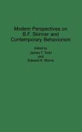 Modern Perspectives on B. F. Skinner and Contemporary Behaviorism di Edward Morris edito da Praeger
