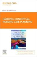 Conceptual Nursing Care Planning - Elsevier E-Book on Vitalsource (Retail Access Card) di Mariann M. Harding, Debra Hagler edito da ELSEVIER