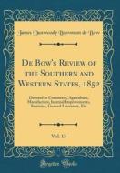 de Bow's Review of the Southern and Western States, 1852, Vol. 13: Devoted to Commerce, Agriculture, Manufacture, Internal Improvements, Statistics, G di James Dunwoody Brownson De Bow edito da Forgotten Books