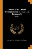Memoir Of The Life And Correspondence Of John, Lord Teignmouth; Volume 2 di Baron Charles John Shore Teignmouth edito da Franklin Classics Trade Press