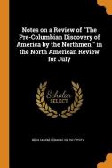 Notes On A Review Of The Pre-columbian Discovery Of America By The Northmen, In The North American Review For July di Benjamin Franklin de Costa edito da Franklin Classics Trade Press