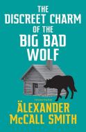 The Discreet Charm Of The Big Bad Wolf di Alexander McCall Smith edito da Little, Brown Book Group