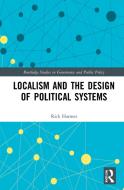Localism And The Design Of Political Systems di Rick Harmes edito da Taylor & Francis Ltd