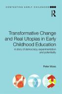 Transformative Change and Real Utopias in Early Childhood Education di Peter Moss edito da Taylor & Francis Ltd