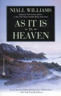 As It Is in Heaven di Niall Williams edito da GRAND CENTRAL PUBL