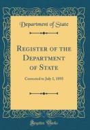 Register of the Department of State: Corrected to July 1, 1893 (Classic Reprint) di Department Of State edito da Forgotten Books