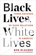 Black Lives, White Lives di Bob Blauner edito da University Of California Press