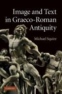 Image and Text in Graeco-Roman Antiquity di Michael Squire edito da Cambridge University Press