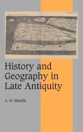 History and Geography in Late Antiquity di A. H. Merrills edito da Cambridge University Press