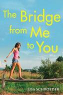 The Bridge from Me to You di Lisa Schroeder edito da SCHOLASTIC