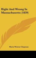 Right And Wrong In Massachusetts (1839) di Maria Weston Chapman edito da Kessinger Publishing, Llc