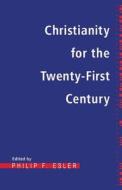 Christianity for the Twenty-First Century di Philip Francis Esler edito da BLOOMSBURY 3PL