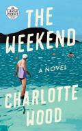 The Weekend di Charlotte Wood edito da RANDOM HOUSE LARGE PRINT