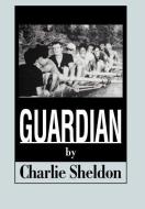 Guardian di Charlie Sheldon edito da AUTHORHOUSE
