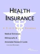 Health Insurance - A Medical Dictionary Bibliography And Annotated Research Guide To Internet References di Health Publica Icon Health Publications edito da Icon Group International