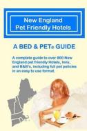 New England Pet Friendly Hotels: A Bed & Pet(r) Guide di Milo Maxwell edito da Bed & Pet Publications