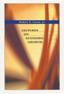 Lucas, R: Lectures on Economic Growth di Robert E. Lucas edito da Harvard University Press