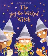 The Not-So-Wicked Witch di Bethan Stevens edito da FRANCES LINCOLN