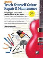 Alfred's Teach Yourself Guitar Repair & Maintenance: Everything You Need to Know to Start Working on Your Guitar! di John Carruthers edito da ALFRED PUBN