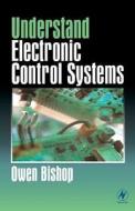 Understand Electronic Control Systems di Owen Bishop edito da BUTTERWORTH HEINEMANN