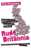 Rude Britannia: One Man's Journey Around the Highways and Bi-Ways of British Sex di Tim Fountain edito da Orion Publishing Group