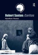 Thomas, W: Robert Saxton: Caritas di Wyndham Thomas edito da Routledge
